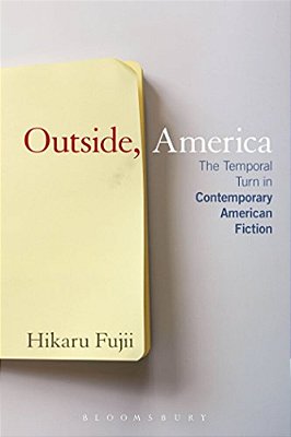Outside, America: The Temporal Turn In Contemporary American Fiction-..