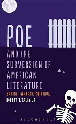 Poe And The Subversion Of American Literature: Satire, Fantasy, Critique-..