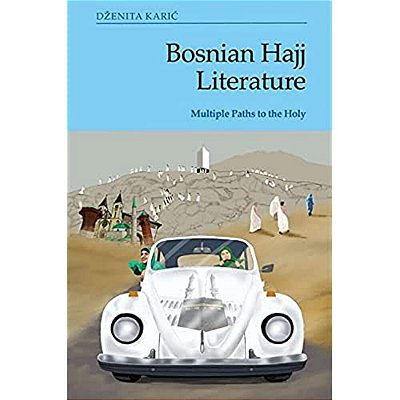 Bosnian Hajj Literature: Multiple Paths To The Holy-..