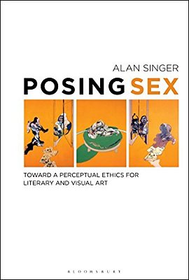 Posing Sex: Toward A Perceptual Ethics For Literary And Visual Art-..