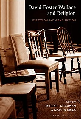 David Foster Wallace And Religion Essays On Faith And Fiction-..