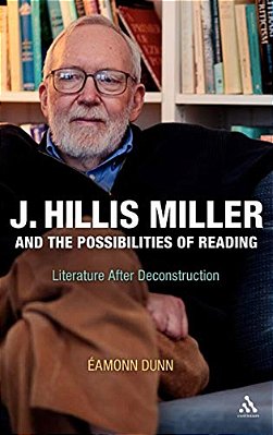 J. Hillis Miller And The Possibilities Of Reading: Literature After Deconstruction-..