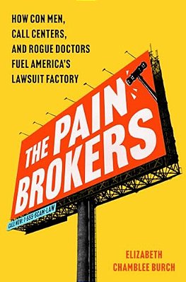 The Pain Brokers: How Con Men, Call Centers, And Rogue Doctors Fuel America's Lawsuit Factory-..