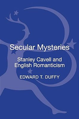 Secular Mysteries: Stanley Cavell And English Romanticism-..