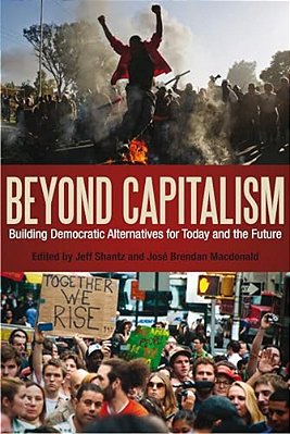 Beyond Capitalism: Building Democratic Alternatives For Today And The Future-..