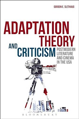 Adaptation Theory And Criticism: Postmodern Literature And Cinema In The USA-..