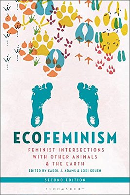 Ecofeminism, Second Edition: Feminist Intersections With Other Animals And The Earth-..