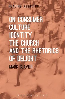 On Consumer Culture, Identity, The Church And The Rhetorics Of Delight-..
