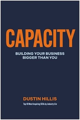 Capacity: Building Your Business Bigger Than You-..