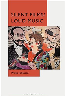 Silent Films/Loud Music: New Ways Of Listening To And Thinking About Silent Film Music-..