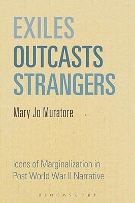 Exiles, Outcasts, Strangers: Icons Of Marginalization In Post World War II Narrative-..