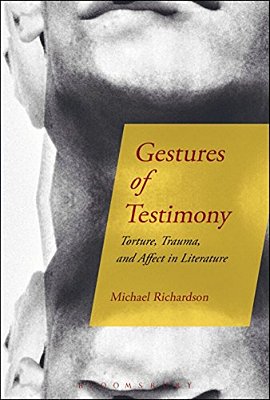 Gestures Of Testimony: Torture, Trauma, And Affect In Literature-..