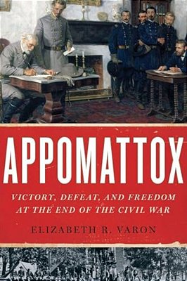 Appomattox: Victory, Defeat, And Freedom At The End Of The Civil War-..
