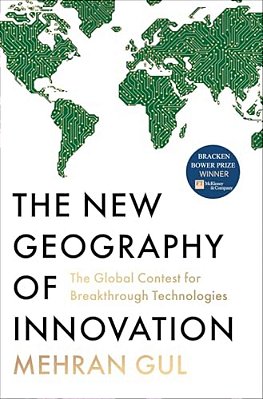The New Geography Of Innovation: The Global Contest For Breakthrough Technologies-..
