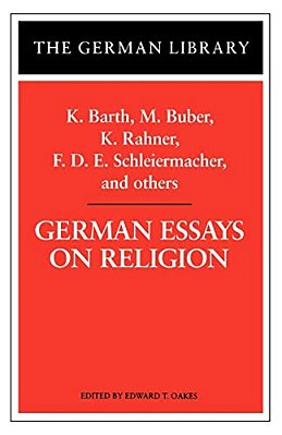 German Essays On Religion: K. Barth, M. Buber, K. Rahner, F. D. E. Schleiermacher, And Others-..