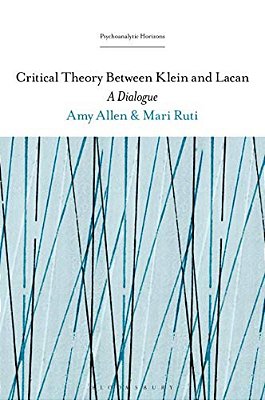 Critical Theory Between Klein And Lacan: A Dialogue-..