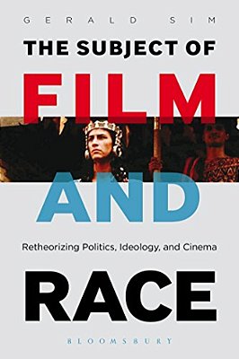 The Subject Of Film And Race: Retheorizing Politics, Ideology, And Cinema-..