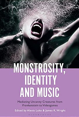 Monstrosity, Identity And Music: Mediating Uncanny Creatures From Frankenstein To Videogames-..