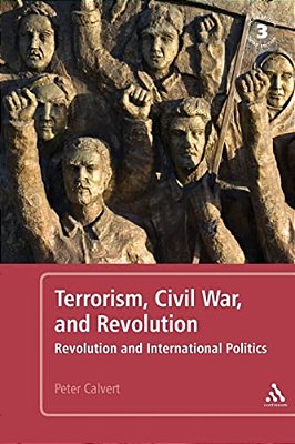 Terrorism, Civil War, And Revolution: Revolution And International Politics-..