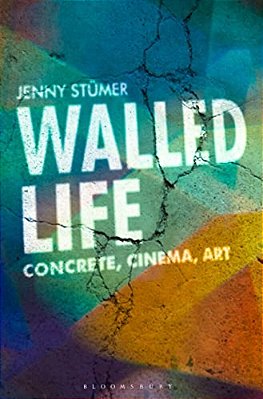 Walled Life: Concrete, Cinema, Art-..