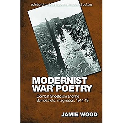 Modernist War Poetry: Combat Gnosticism And The Sympathetic Imagination, 1914-19-..