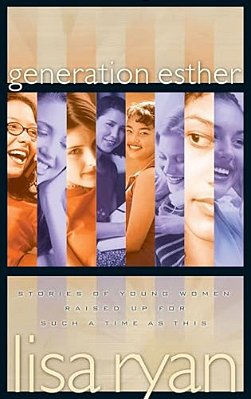 Generation Esther: Stories Of Young Women Raised Up For Such A Time As This-..