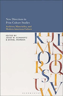 New Directions In Print Culture Studies: Archives, Materiality, And Modern American Culture-..