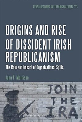 The Origins And Rise Of Dissident Irish Republicanism: The Role And Impact Of Organizational Splits-..