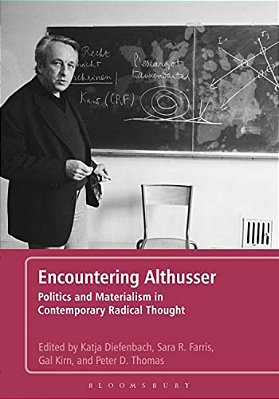Encountering Althusser: Politics And Materialism In Contemporary Radical Thought-..