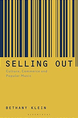 Selling Out: Culture, Commerce And Popular Music-..
