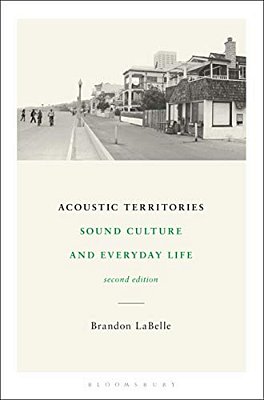 Acoustic Territories, Second Edition: Sound Culture And Everyday Life-..