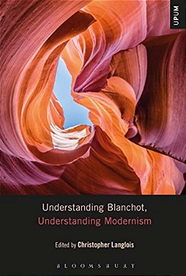 Understanding Blanchot, Understanding Modernism-..