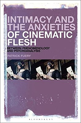 Intimacy And The Anxieties Of Cinematic Flesh: Between Phenomenology And Psychoanalysis-..