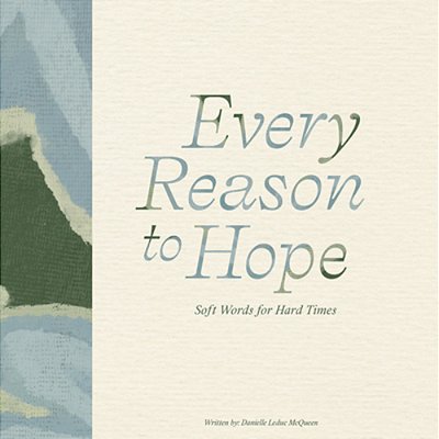 Every Reason To Hope: Soft Words For Hard Times-..