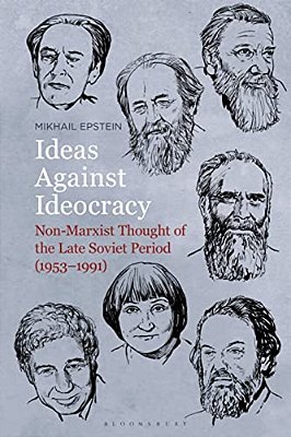 Ideas Against Ideocracy: Non-Marxist Thought Of The Late Soviet Period (1953-1991)-..