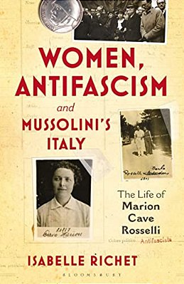 Women, Antifascism And Mussolini's Italy: The Life Of Marion Cave Rosselli-..
