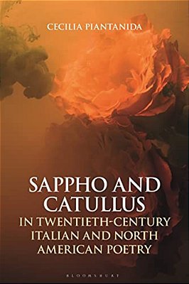 Sappho And Catullus In Twentieth-Century Italian And North American Poetry-..