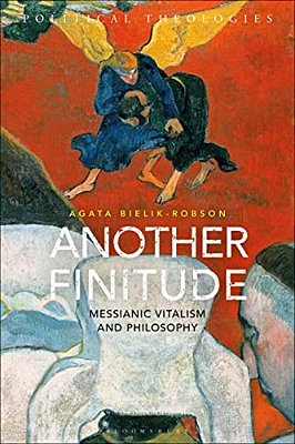 Another Finitude: Messianic Vitalism And Philosophy-..
