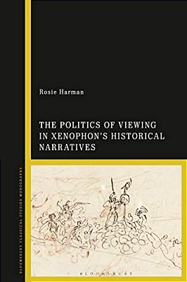 The Politics Of Viewing In Xenophon's Historical Narratives-..