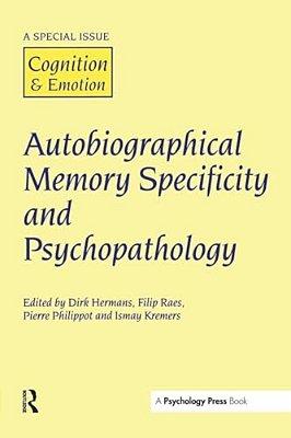 Autobiographical Memory Specificity And Psychopathology: A Special Issue Of Cognition And Emotion-..