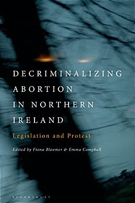 Decriminalizing Abortion In Northern Ireland: Legislation And Protest-..