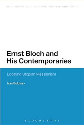 Ernst Bloch And His Contemporaries: Locating Utopian Messianism-..