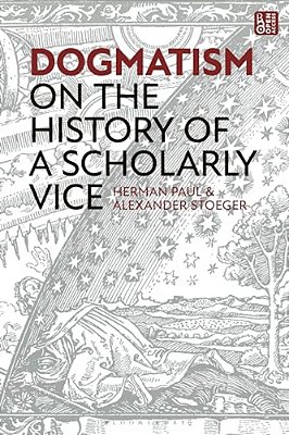 Dogmatism: On The History Of A Scholarly Vice-..