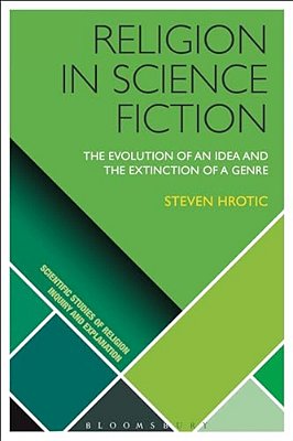 Religion In Science Fiction: The Evolution Of An Idea And The Extinction Of A Genre-..