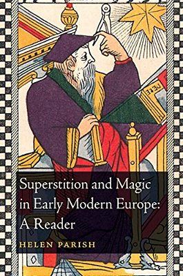 Superstition And Magic In Early Modern Europe: A Reader-..
