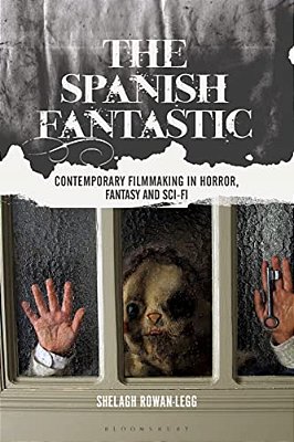 The Spanish Fantastic: Contemporary Filmmaking In Horror, Fantasy And Sci-Fi-..