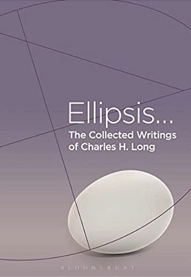 The Collected Writings Of Charles H. Long: Ellipsis-..