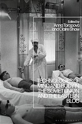 Technologies Of Mind And Body In The Soviet Union And The Eastern Bloc-..