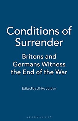 Conditions Of Surrender: Britons And Germans Witness The End Of The War-..