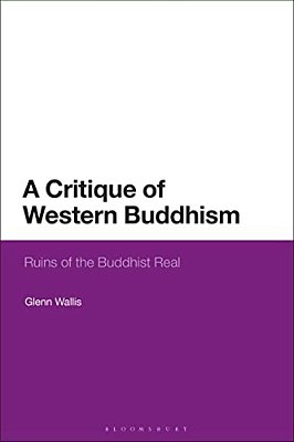 A Critique Of Western Buddhism: Ruins Of The Buddhist Real-..